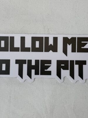 Follow me to the pit - Sticker